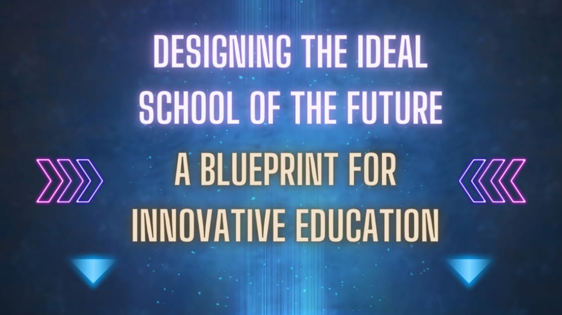 Designing the Ideal School of the Future: A Blueprint for Innovative Education eTwinning Project